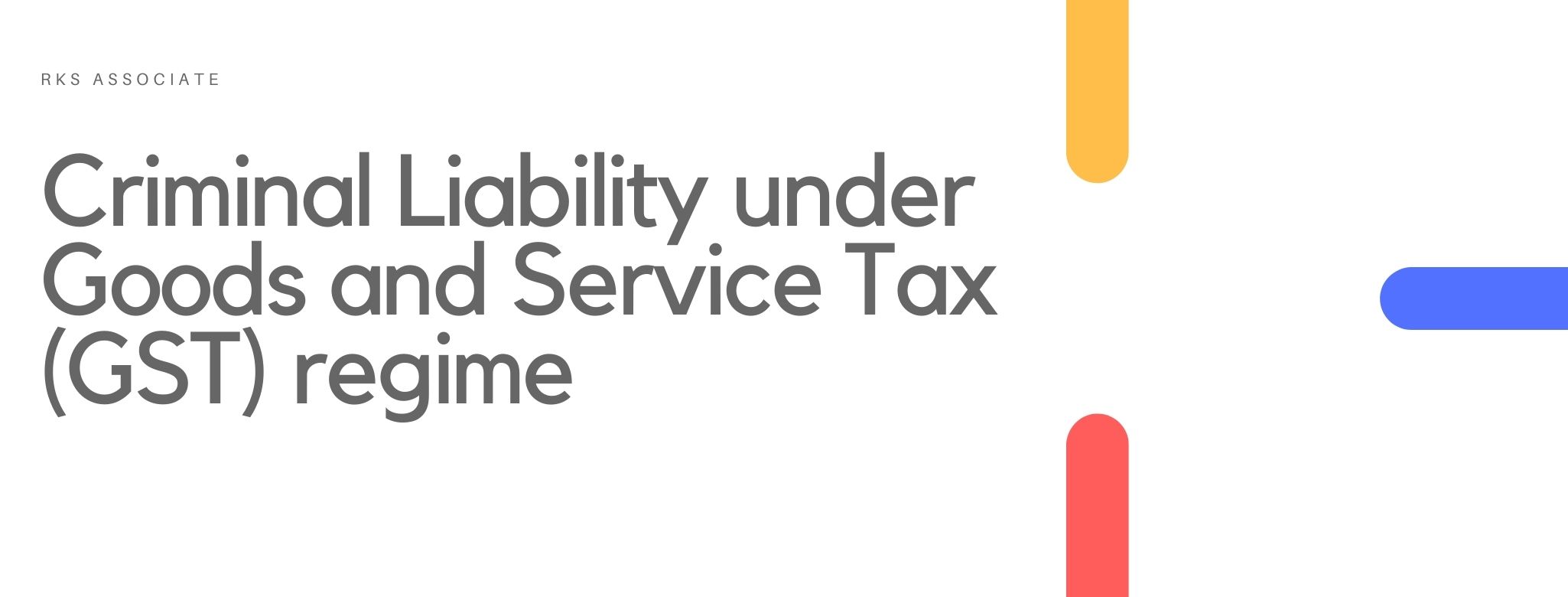 Criminal Liability under Goods and Service Tax (GST) regime