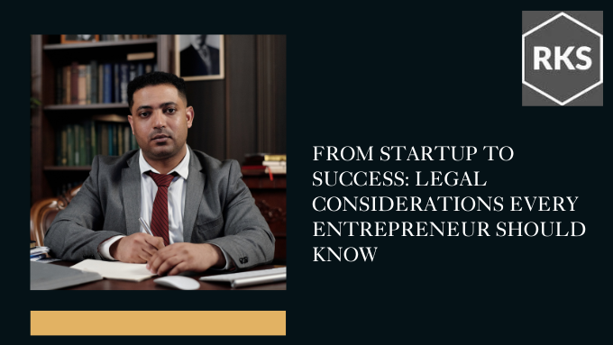 From Startup to Success: Legal Considerations Every Entrepreneur Should Know